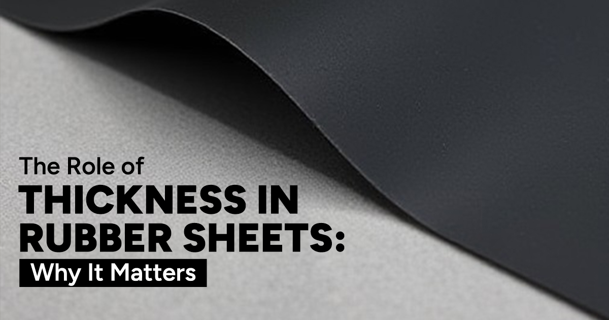 Read more about the article The Role of Thickness in Rubber Sheets: Why It Matters